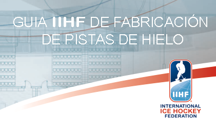 FEDHIELO. Real Federación Española Deportes de Hielo | BANNER GUIA IIHF DE FABRICACION PISTAS DE HIELO INTERNATIONAL ICE HOCKEY FEDERATION